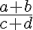 \frac{a+b}{c+d}